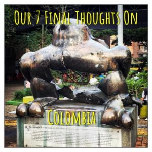 Our 7 Final Thoughts on Colombia