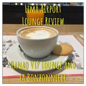 Lima Airport Lounge Review Hanaq VIP and La Bonbonniere