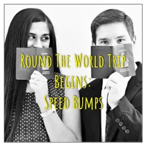 Round The World Trip Begins: Speed Bumps