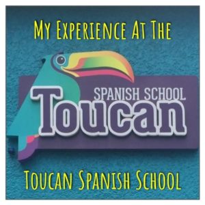 My Experience at the Toucan Spanish School