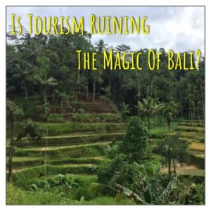 Is Tourism Ruining The Magic Of Bali