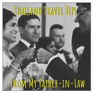 Thailand Travel Tips From My Father-In-Law