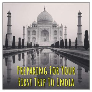 Preparing For Your First Trip To India
